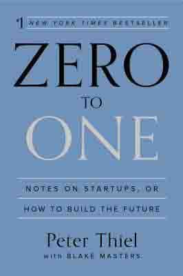 Zero to One: Note on Start Ups, or How to Build the Future by Peter Thiel, Blake Masters 