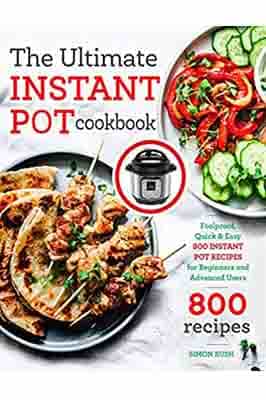 The Ultimate Instant Pot cookbook: Foolproof, Quick & Easy 800 Instant Pot Recipes for Beginners and Advanced Users (Instant Pot coobkook)